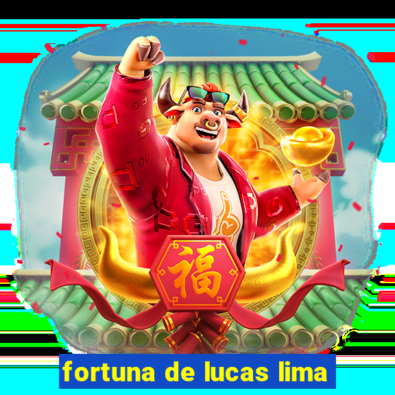 fortuna de lucas lima